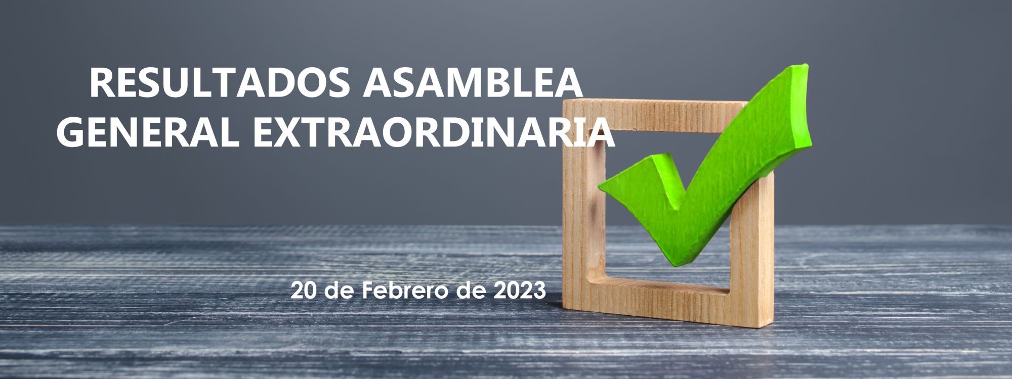 Resultados Asamblea Extraordinaria 20 febrero 2023