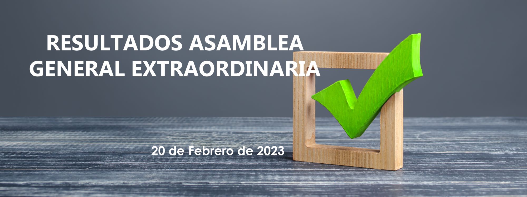 Resultados Asamblea Extraordinaria 20 febrero 2023